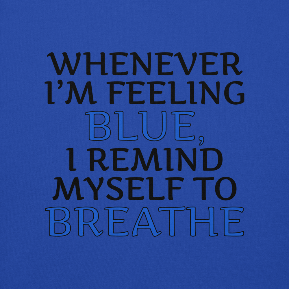 "Whenever I'm feeling blue, I remind myself to breathe" printed on a team royal background