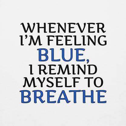 "Whenever I'm feeling blue, I remind myself to breathe" printed on a white background