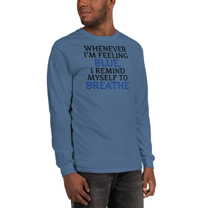 "Whenever I'm feeling blue, I remind myself to breathe" printed on a indigo blue men's long sleeve shirt worn by a male