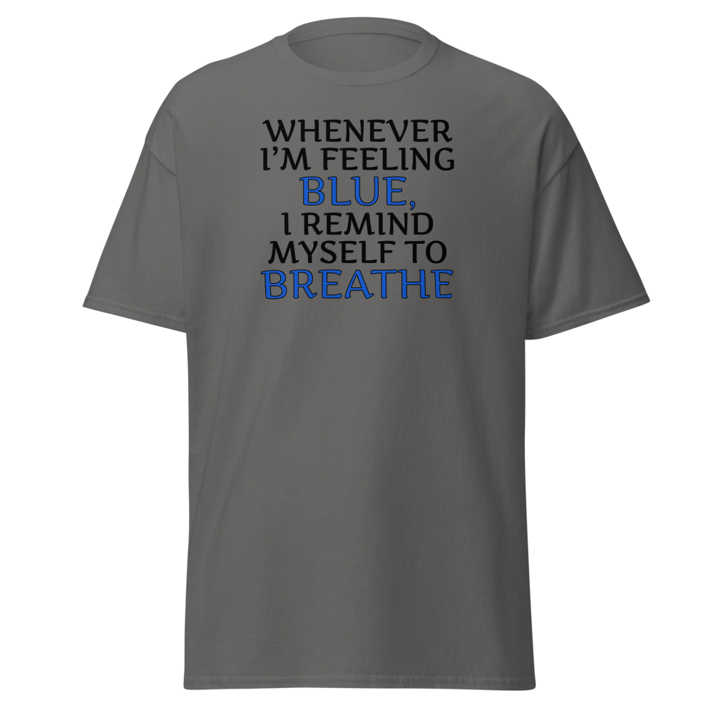 "Whenever I'm feeling blue, I remind myself to breathe" printed on a charcoal on an invisible body