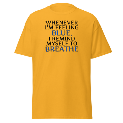 "Whenever I'm feeling blue, I remind myself to breathe" printed on a gold on an invisible body