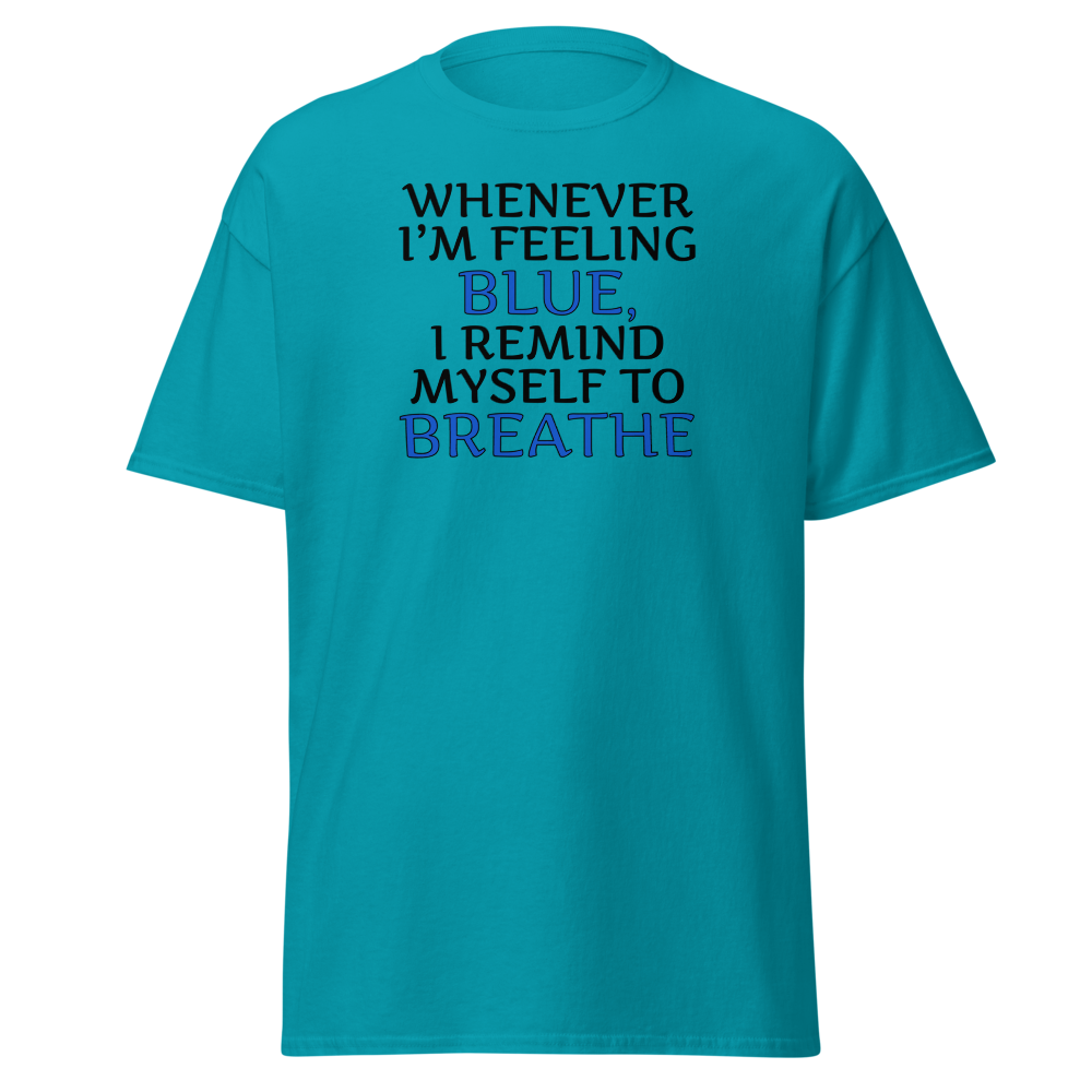"Whenever I'm feeling blue, I remind myself to breathe" printed on a tropical blue on an invisible body