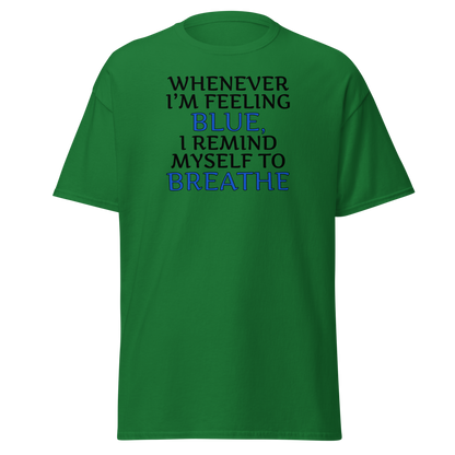 "Whenever I'm feeling blue, I remind myself to breathe" printed on a turf green on an invisible body