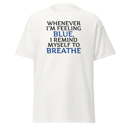 "Whenever I'm feeling blue, I remind myself to breathe" printed on a white on an invisible body