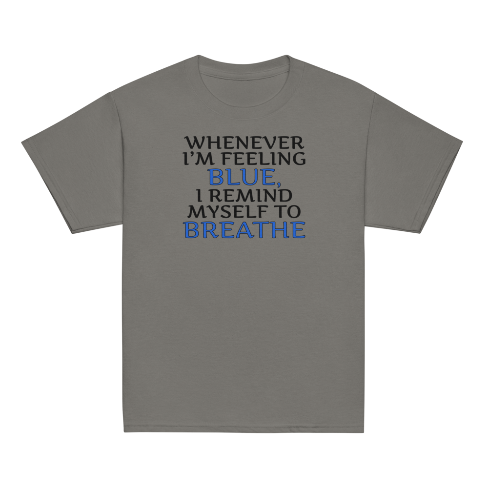 "Whenever I'm feeling blue, I remind myself to breathe" printed on a charcoal youth classic tee laying on a flat surface