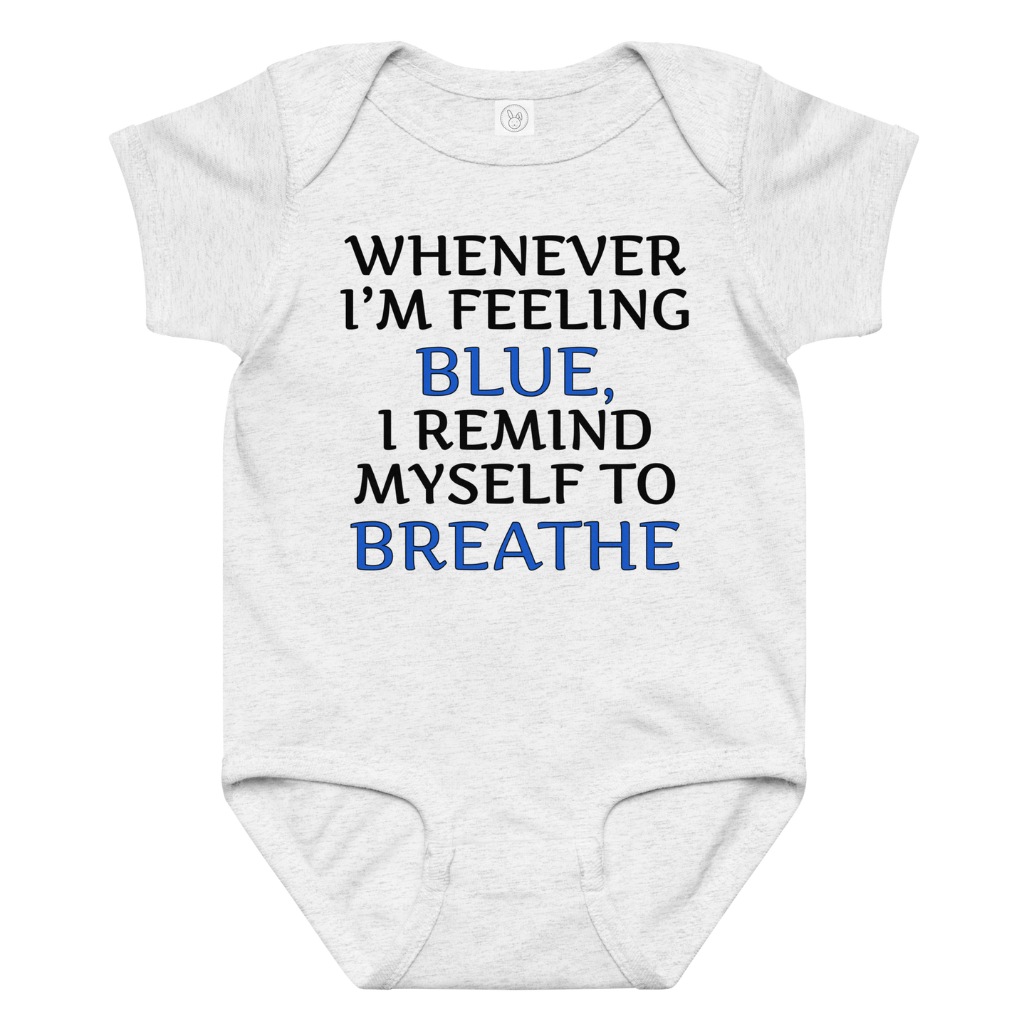 "Whenever I'm feeling blue, I remind myself to breathe" printed on a ash baby jersey bodysuit laying on a flat surface amongst other clothes