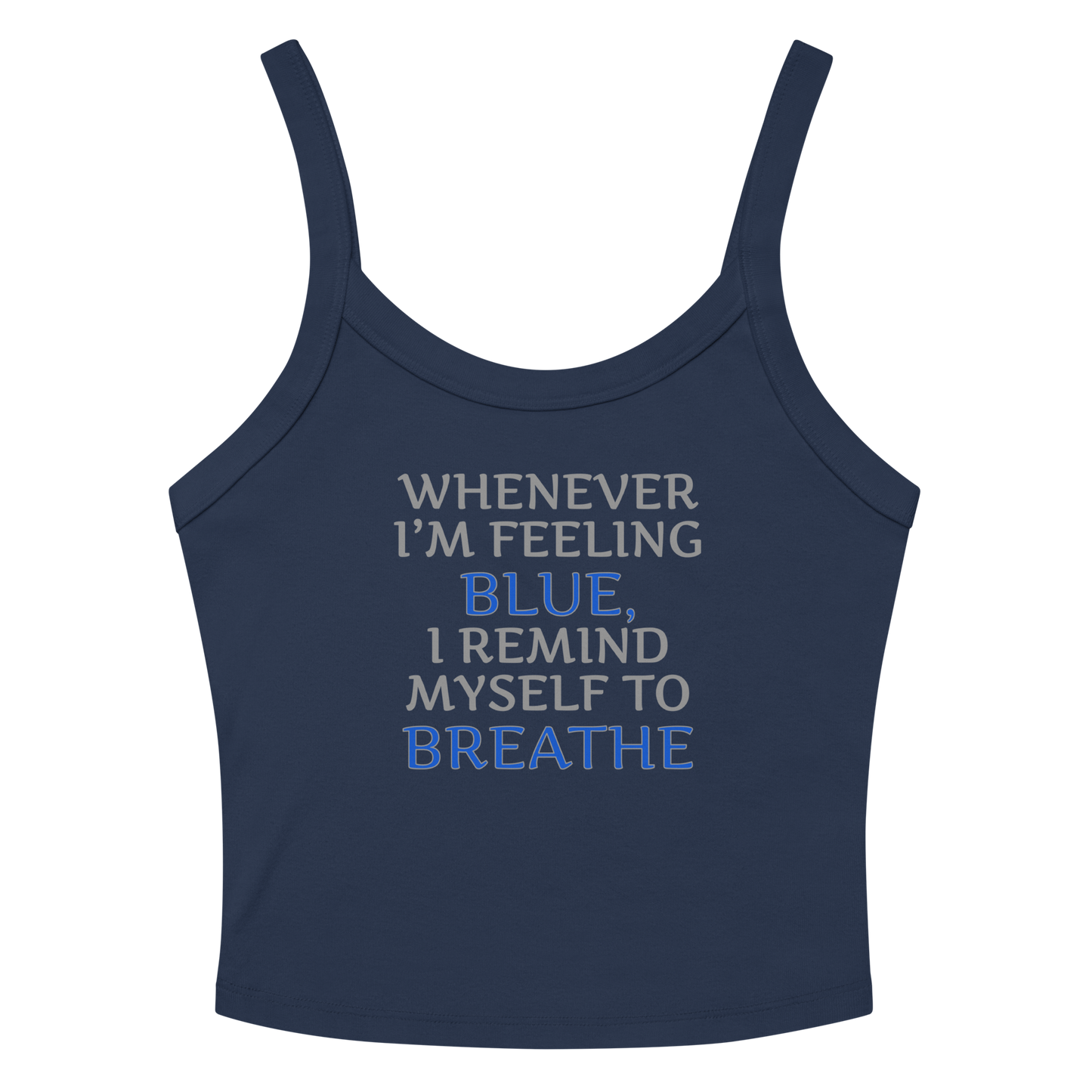 "Whenever I'm feeling blue, I remind myself to breathe" printed on a solid navy blend women's micro-rib tanktop laying on a flat surface amongst sunglasses and shorts