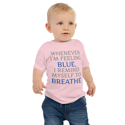 "Whenever I'm feeling blue, I remind myself to breathe" printed on a pink baby jersey short sleeve tee worn by a male