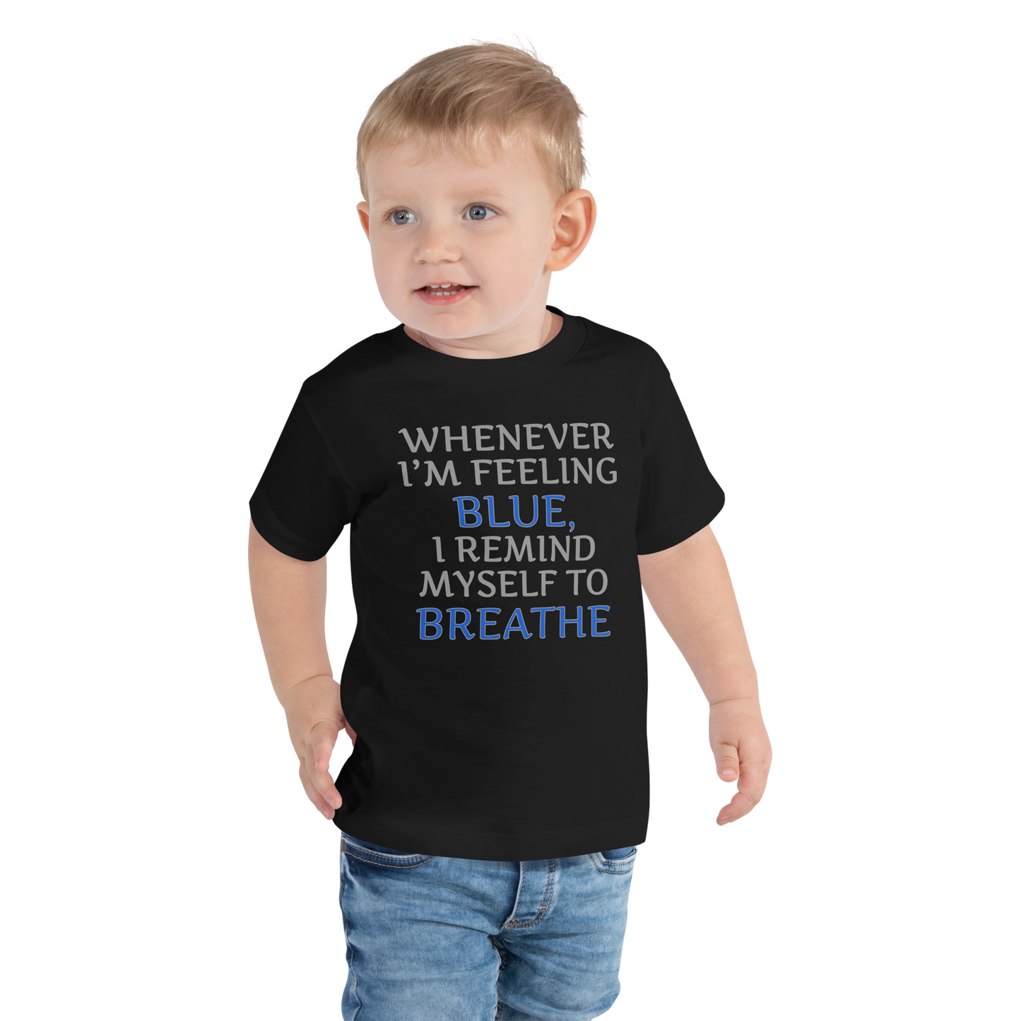 "Whenever I'm feeling blue, I remind myself to breathe" printed on a black toddler short sleeve tee worn by a male