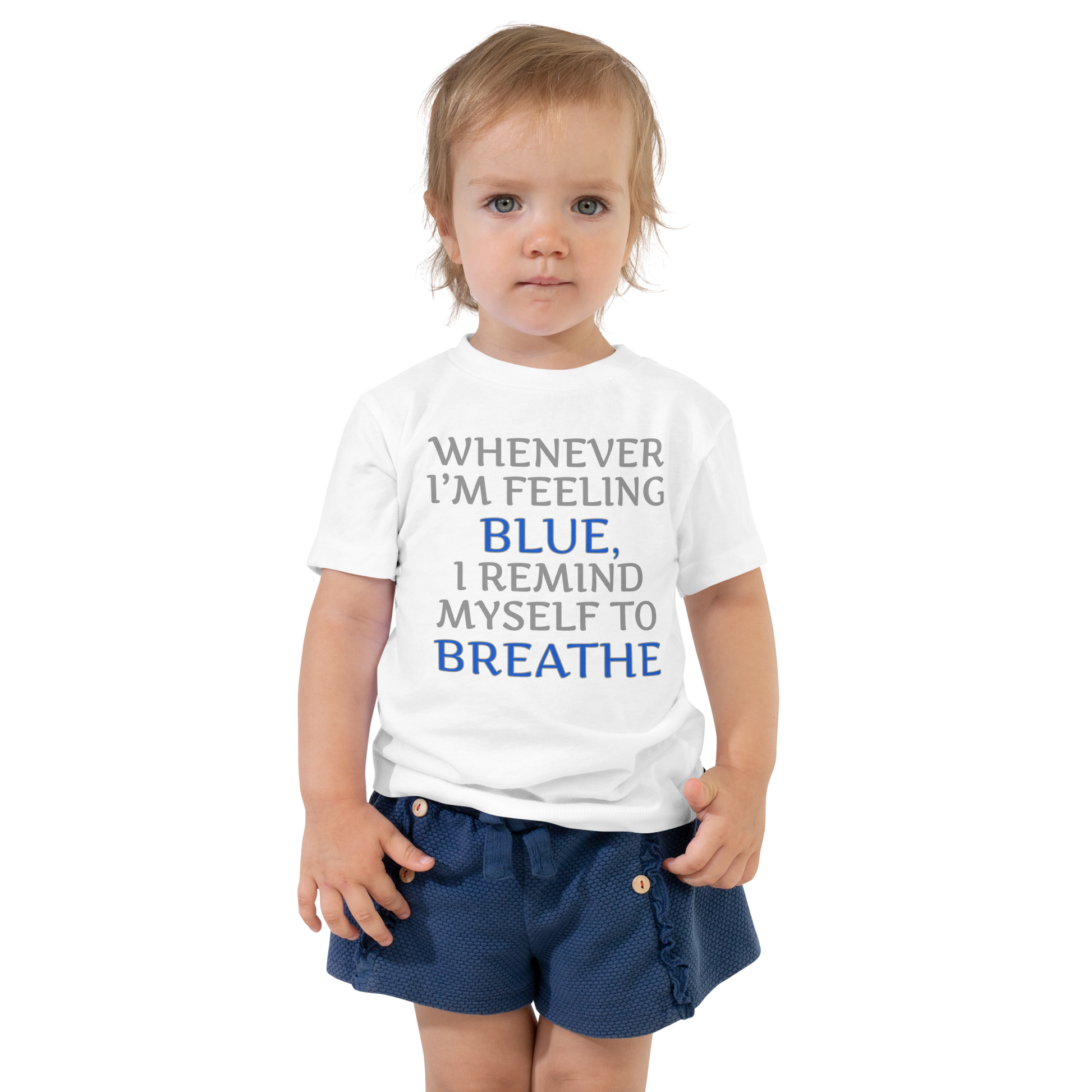 "Whenever I'm feeling blue, I remind myself to breathe" printed on a white toddler short sleeve tee worn by a female