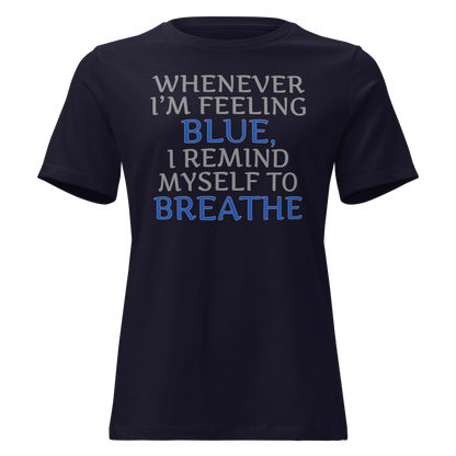"Whenever I'm feeling blue, I remind myself to breathe" printed on a navy on an invisible / simulated body