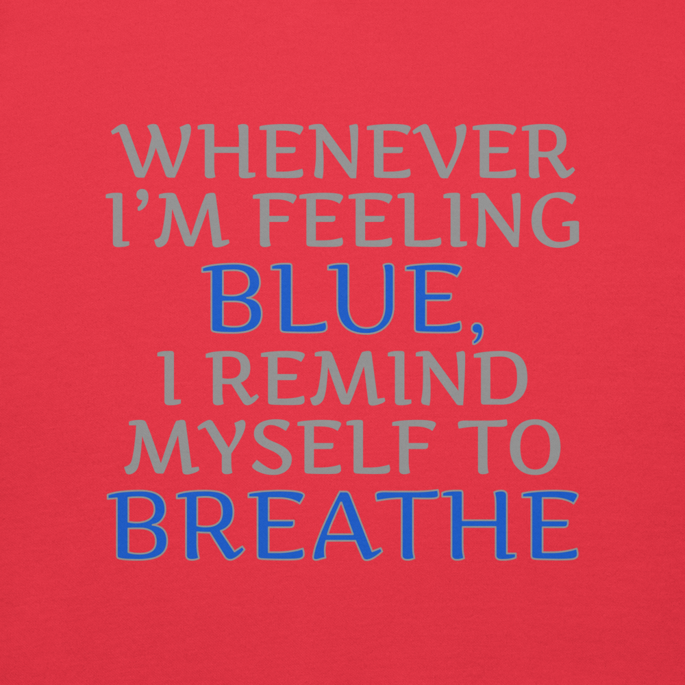 "Whenever I'm feeling blue, I remind myself to breathe" printed on a team red background