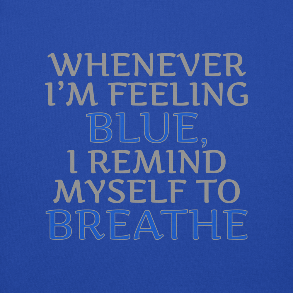 "Whenever I'm feeling blue, I remind myself to breathe" printed on a team royal background