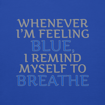 "Whenever I'm feeling blue, I remind myself to breathe" printed on a team royal background