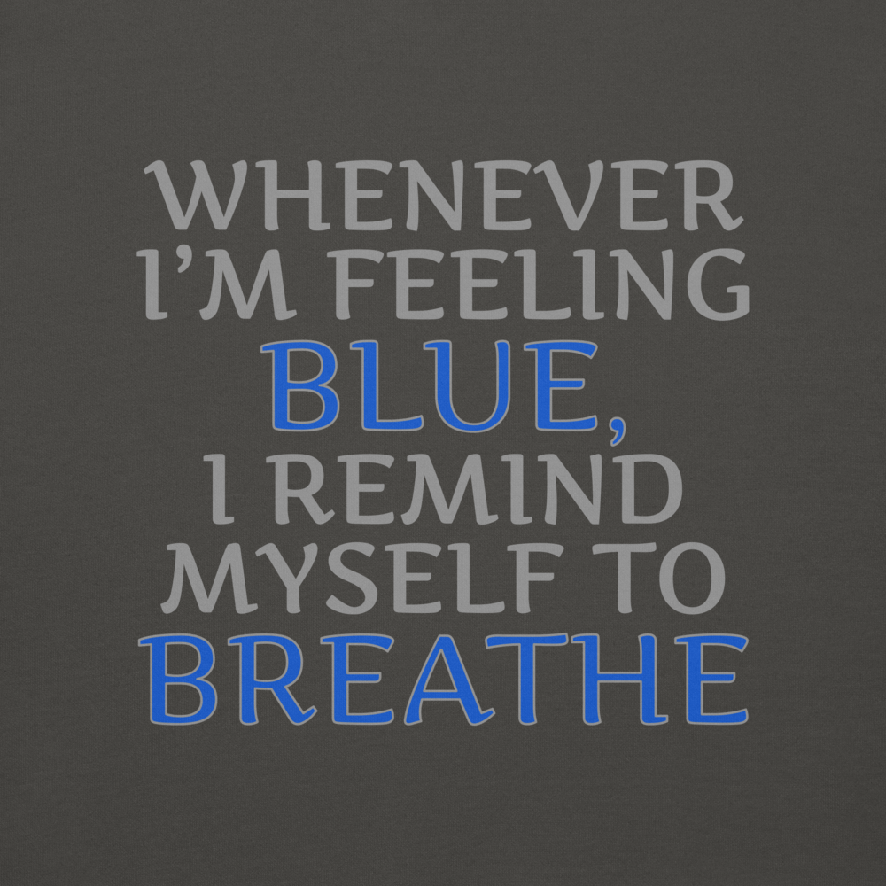 "Whenever I'm feeling blue, I remind myself to breathe" printed on a vintage black background