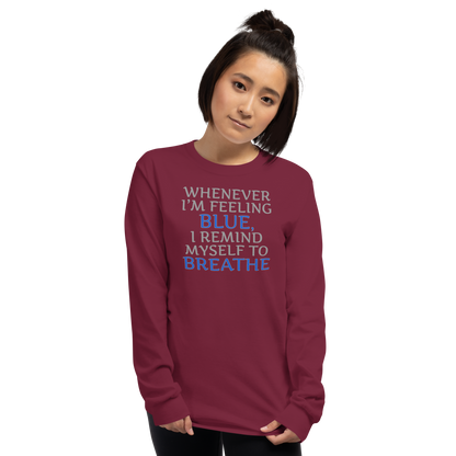 "Whenever I'm feeling blue, I remind myself to breathe" printed on a maroon men's long sleeve shirt worn by a female