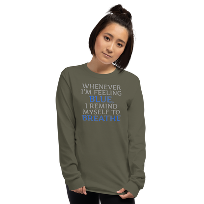 "Whenever I'm feeling blue, I remind myself to breathe" printed on a military green men's long sleeve shirt worn by a female