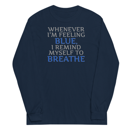 "Whenever I'm feeling blue, I remind myself to breathe" printed on a navy men's long sleeve shirt laying on a flat surface