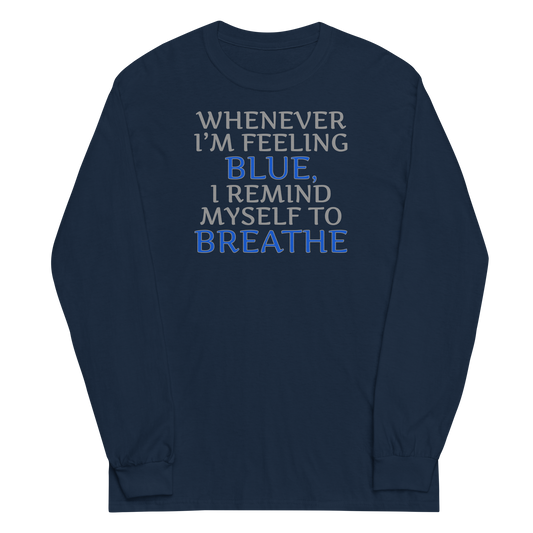 "Whenever I'm feeling blue, I remind myself to breathe" printed on a navy men's long sleeve shirt laying on a flat surface