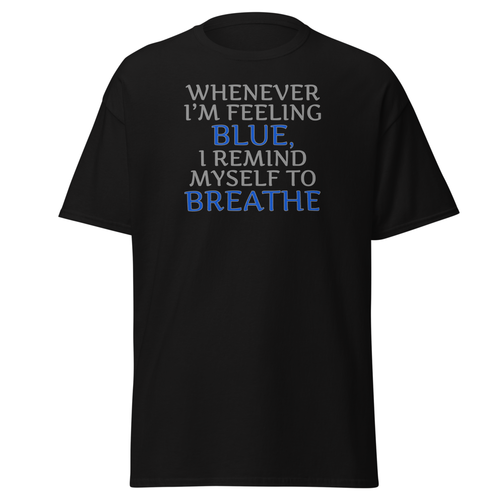 "Whenever I'm feeling blue, I remind myself to breathe" printed on a black on an invisible body