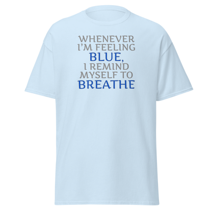 "Whenever I'm feeling blue, I remind myself to breathe" printed on a light blue on an invisible body
