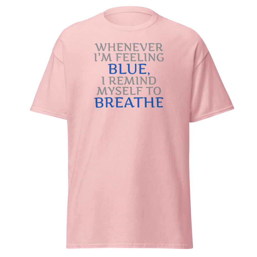 "Whenever I'm feeling blue, I remind myself to breathe" printed on a light pink on an invisible body