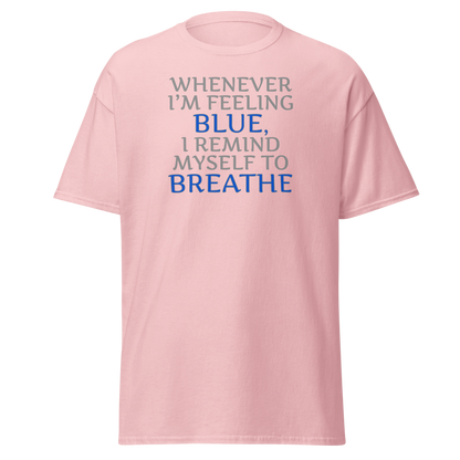 "Whenever I'm feeling blue, I remind myself to breathe" printed on a light pink on an invisible body