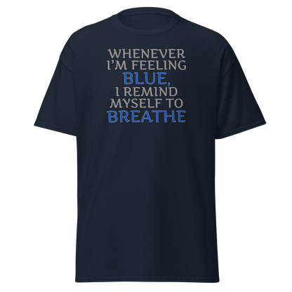 "Whenever I'm feeling blue, I remind myself to breathe" printed on a navy on an invisible body