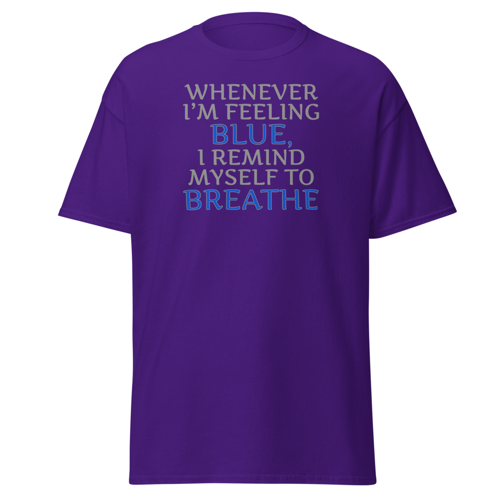 "Whenever I'm feeling blue, I remind myself to breathe" printed on a purple on an invisible body