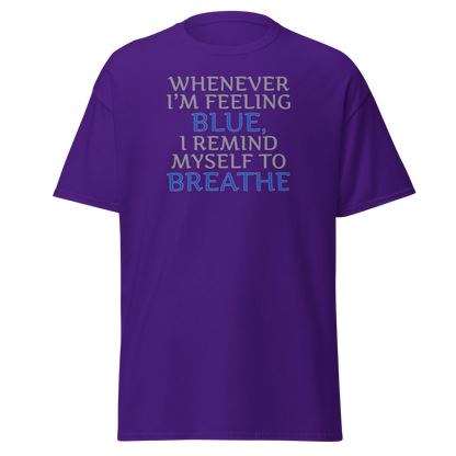 "Whenever I'm feeling blue, I remind myself to breathe" printed on a purple on an invisible body