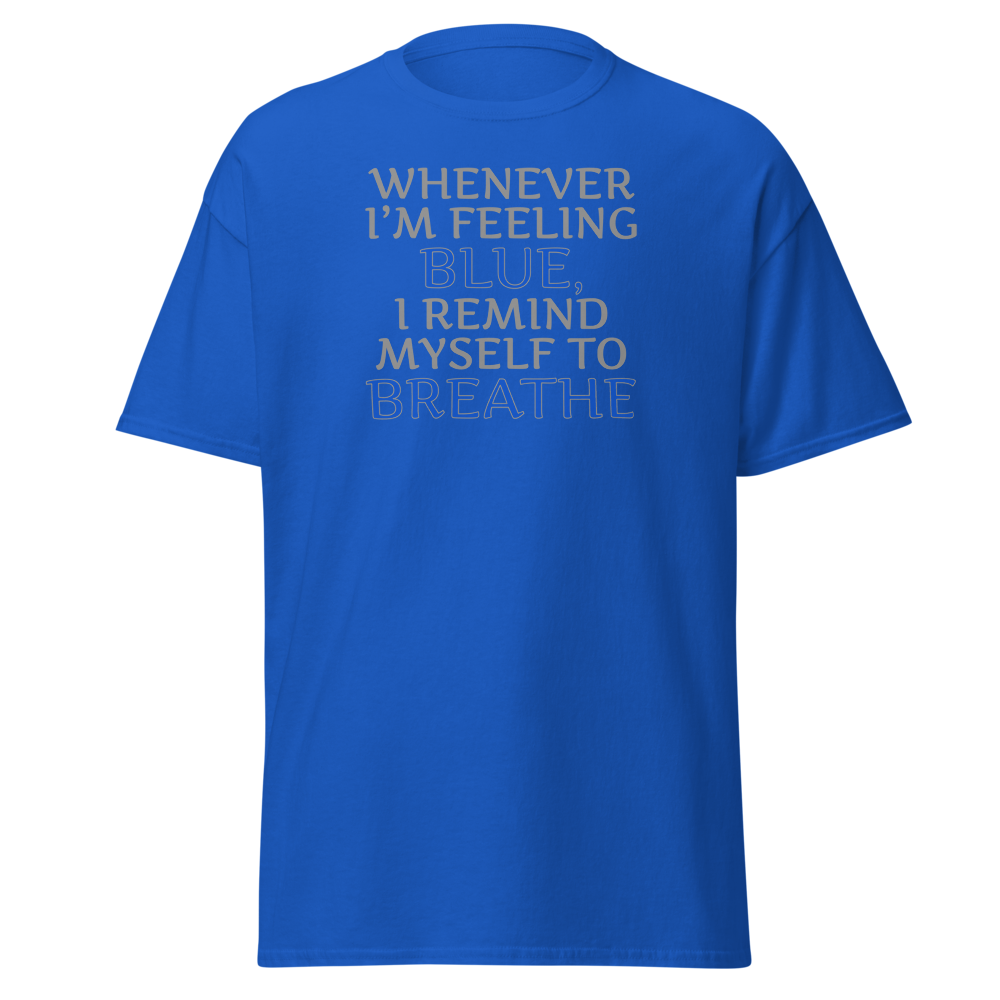 "Whenever I'm feeling blue, I remind myself to breathe" printed on a royal on an invisible body