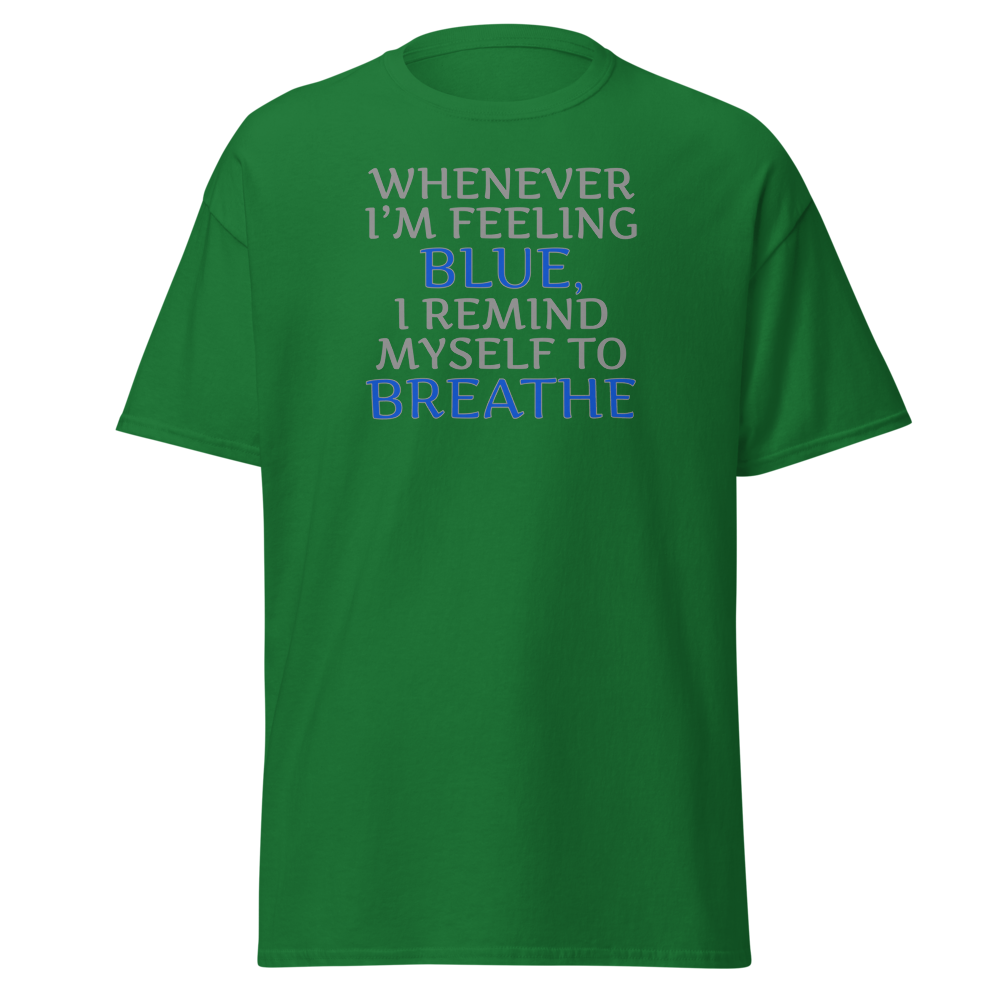 "Whenever I'm feeling blue, I remind myself to breathe" printed on a turf green on an invisible body