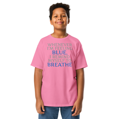 "Whenever I'm feeling blue, I remind myself to breathe" printed on a azalea youth classic tee worn by a male