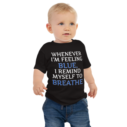 "Whenever I'm feeling blue, I remind myself to breathe" printed on a black baby jersey short sleeve tee worn by a male