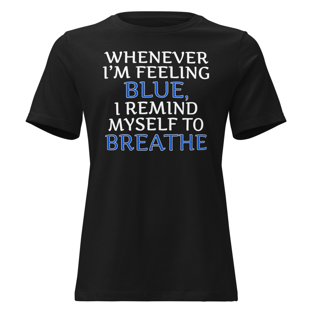 "Whenever I'm feeling blue, I remind myself to breathe" printed on a black on an invisible / simulated body