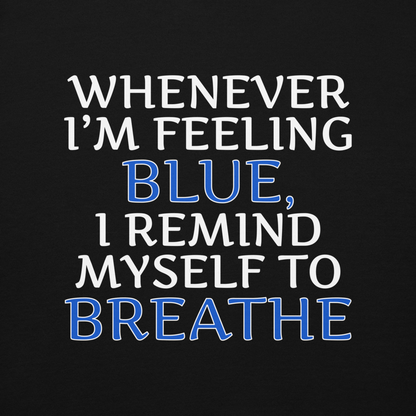 "Whenever I'm feeling blue, I remind myself to breathe" printed on a black background