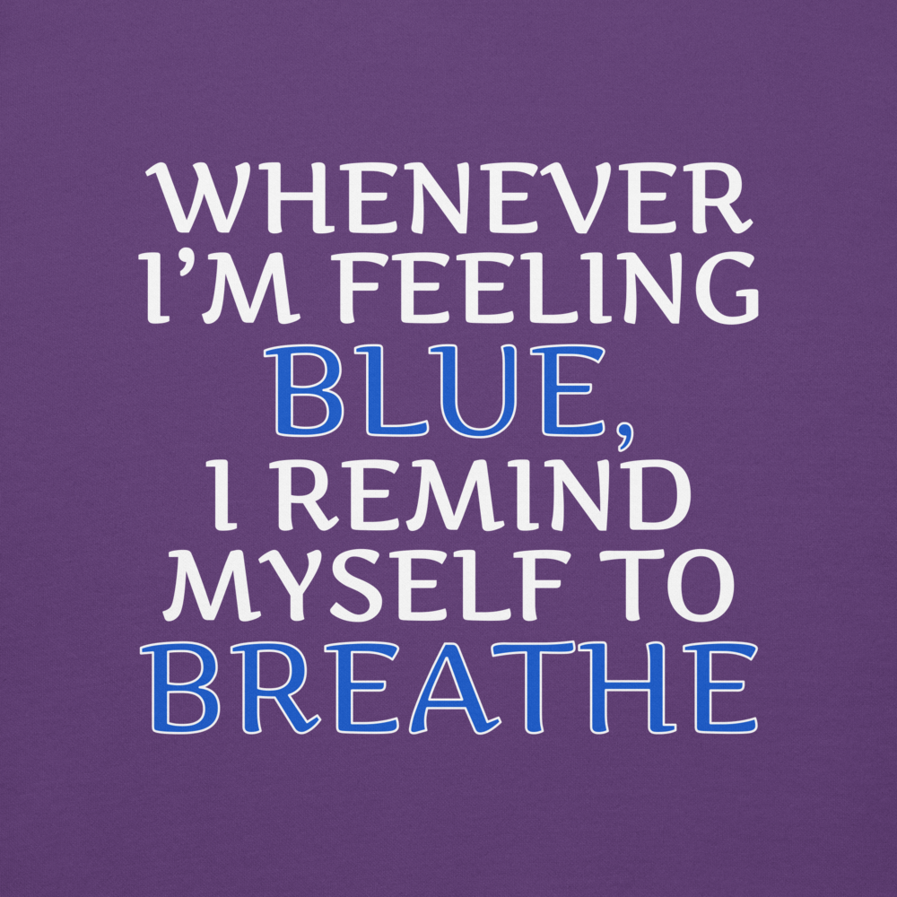 "Whenever I'm feeling blue, I remind myself to breathe" printed on a purple background