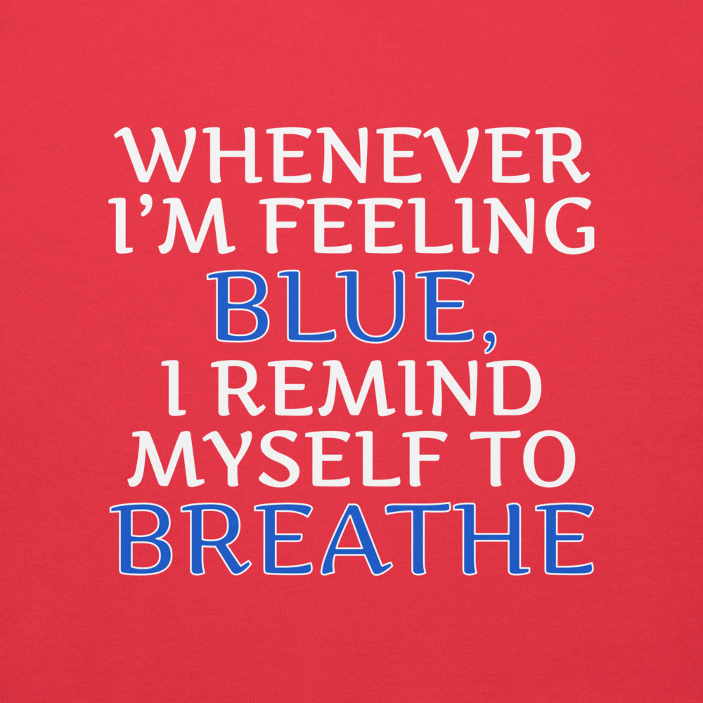 "Whenever I'm feeling blue, I remind myself to breathe" printed on a team red background