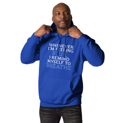 "Whenever I'm feeling blue, I remind myself to breathe" printed on a team royal unisex hoodie worn by a male