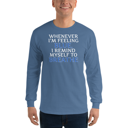 "Whenever I'm feeling blue, I remind myself to breathe" printed on a indigo blue men's long sleeve shirt worn by a male
