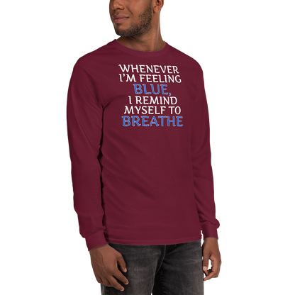 "Whenever I'm feeling blue, I remind myself to breathe" printed on a maroon men's long sleeve shirt worn by a male