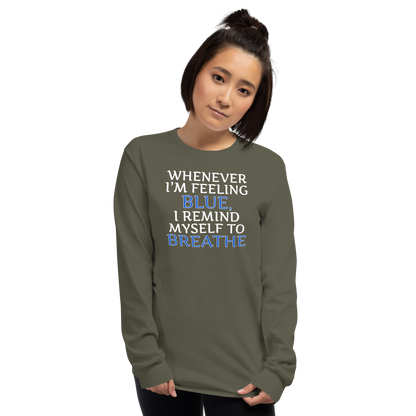 "Whenever I'm feeling blue, I remind myself to breathe" printed on a military green men's long sleeve shirt worn by a female