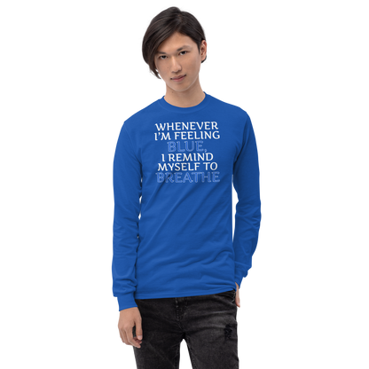 "Whenever I'm feeling blue, I remind myself to breathe" printed on a royal men's long sleeve shirt worn by a male