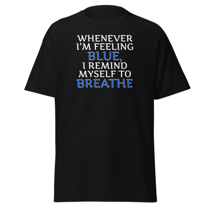 "Whenever I'm feeling blue, I remind myself to breathe" printed on a black on an invisible body