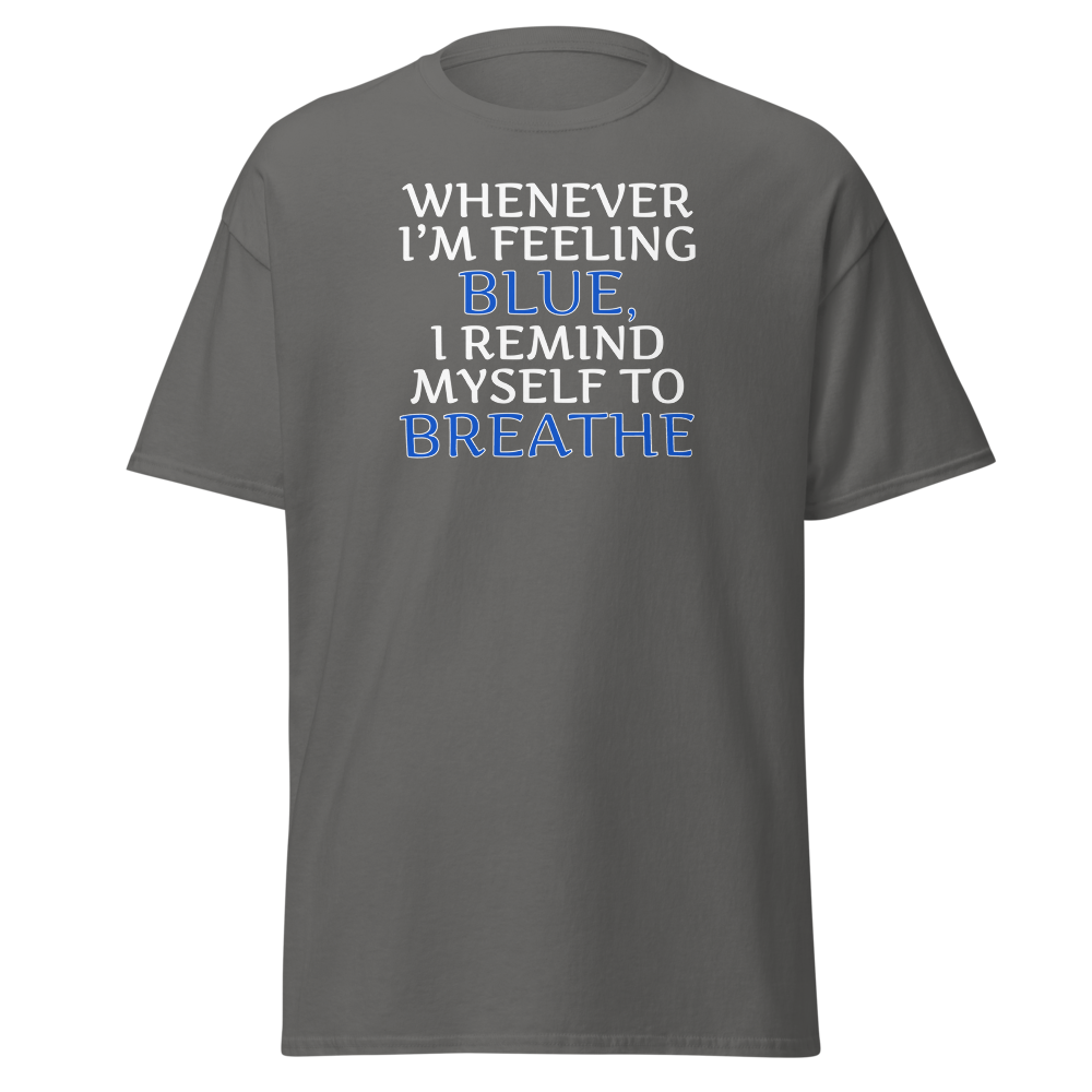 "Whenever I'm feeling blue, I remind myself to breathe" printed on a charcoal on an invisible body