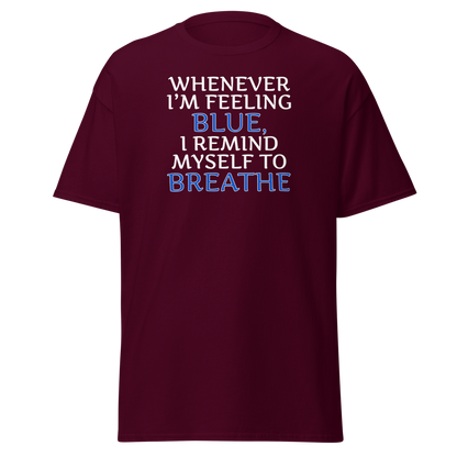 "Whenever I'm feeling blue, I remind myself to breathe" printed on a maroon on an invisible body