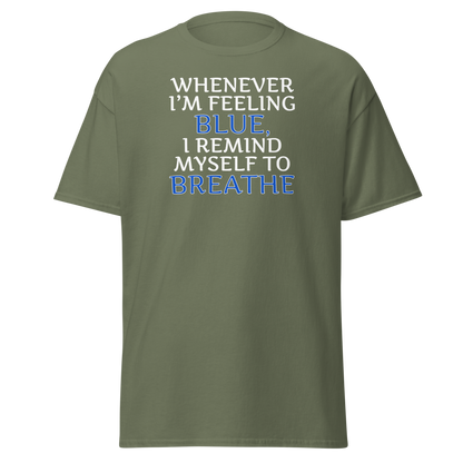 "Whenever I'm feeling blue, I remind myself to breathe" printed on a military green on an invisible body