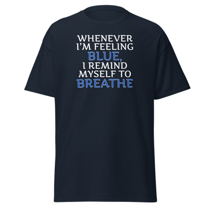 "Whenever I'm feeling blue, I remind myself to breathe" printed on a navy on an invisible body