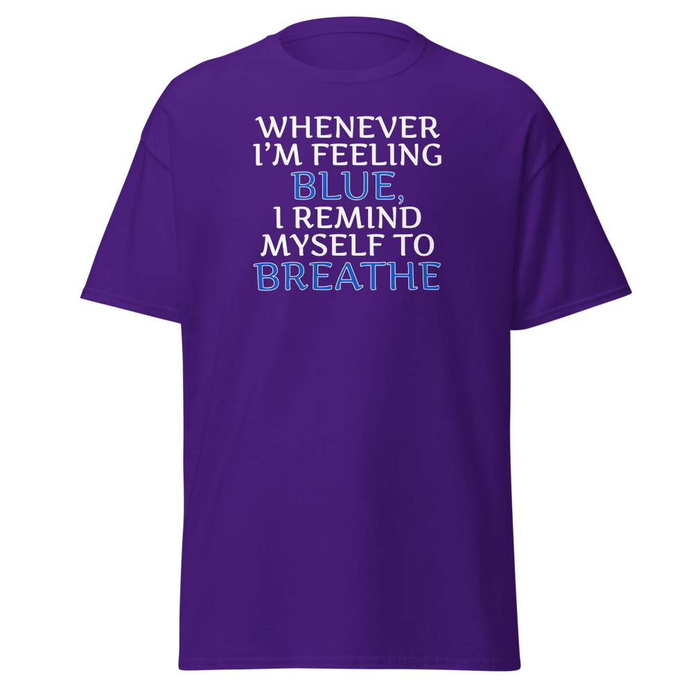"Whenever I'm feeling blue, I remind myself to breathe" printed on a purple on an invisible body