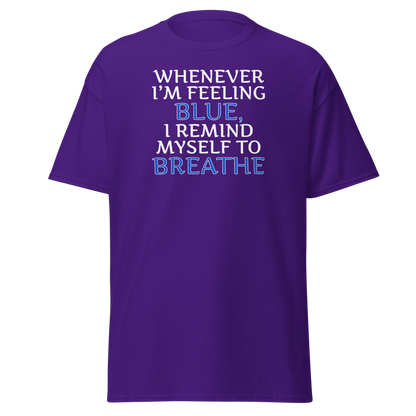 "Whenever I'm feeling blue, I remind myself to breathe" printed on a purple on an invisible body